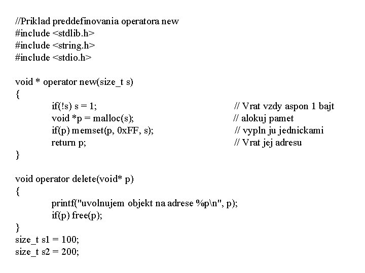 //Priklad preddefinovania operatora new #include <stdlib. h> #include <string. h> #include <stdio. h> void