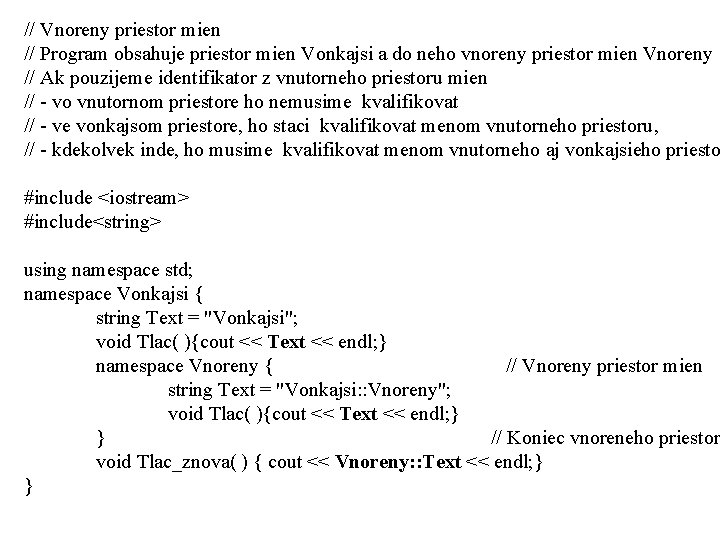// Vnoreny priestor mien // Program obsahuje priestor mien Vonkajsi a do neho vnoreny