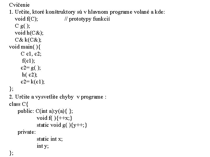 Cvičenie 1. Určite, ktoré konštruktory sú v hlavnom programe volané a kde: void f(C);