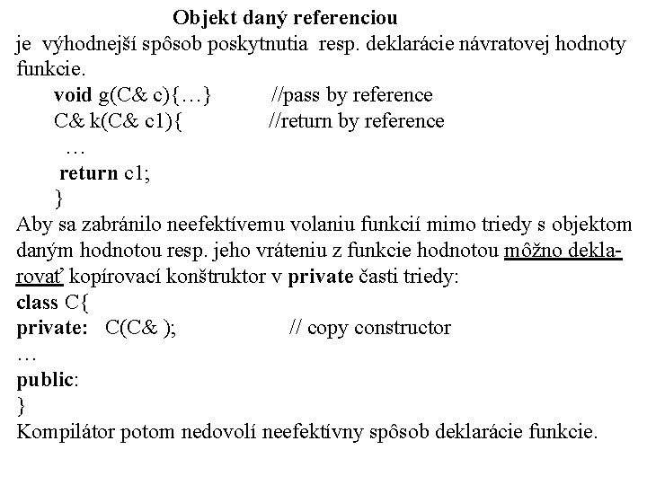 Objekt daný referenciou je výhodnejší spôsob poskytnutia resp. deklarácie návratovej hodnoty funkcie. void g(C&