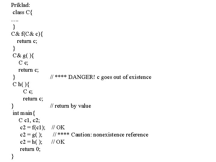 Príklad: class C{ …. } C& f(C& c){ return c; } C& g( ){