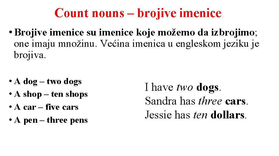 Count nouns – brojive imenice • Brojive imenice su imenice koje možemo da izbrojimo;