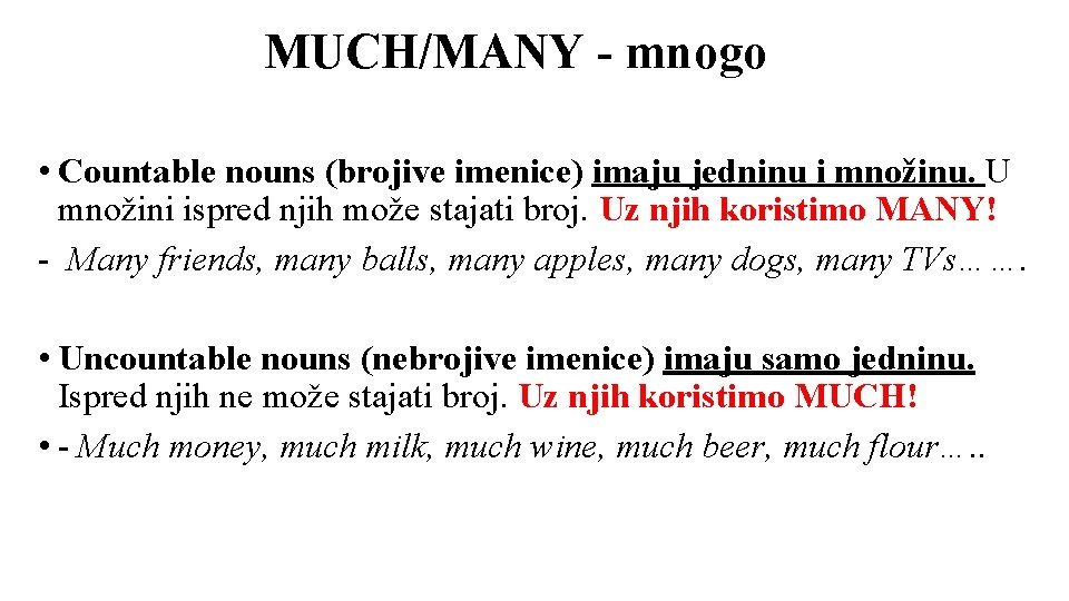 MUCH/MANY - mnogo • Countable nouns (brojive imenice) imaju jedninu i množinu. U množini