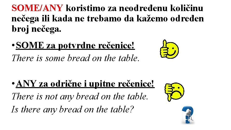 SOME/ANY koristimo za neodređenu količinu nečega ili kada ne trebamo da kažemo određen broj