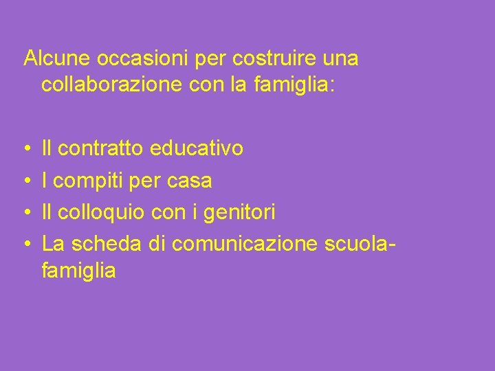 Alcune occasioni per costruire una collaborazione con la famiglia: • • Il contratto educativo