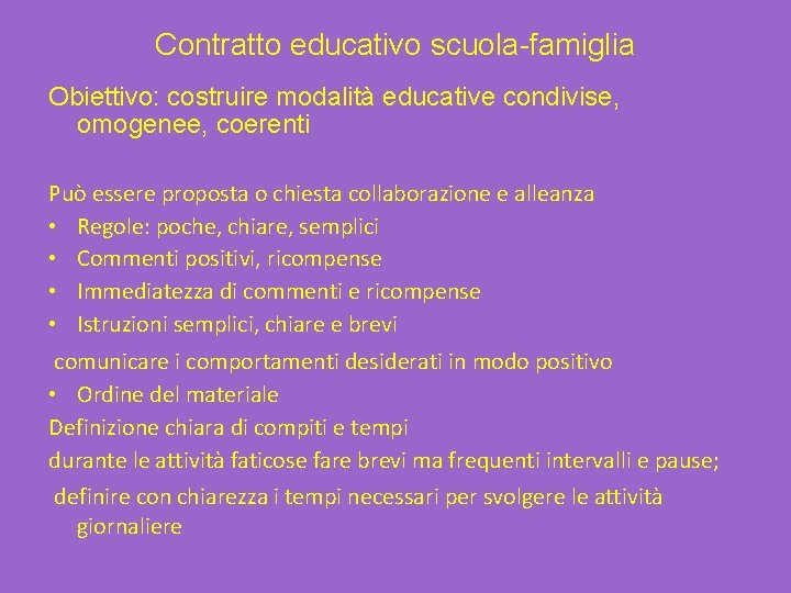 Contratto educativo scuola-famiglia Obiettivo: costruire modalità educative condivise, omogenee, coerenti Può essere proposta o