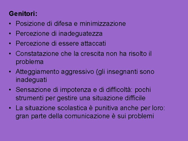 Genitori: • Posizione di difesa e minimizzazione • Percezione di inadeguatezza • Percezione di