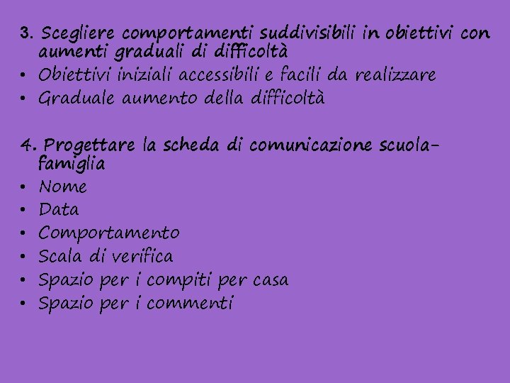 3. Scegliere comportamenti suddivisibili in obiettivi con aumenti graduali di difficoltà • Obiettivi iniziali