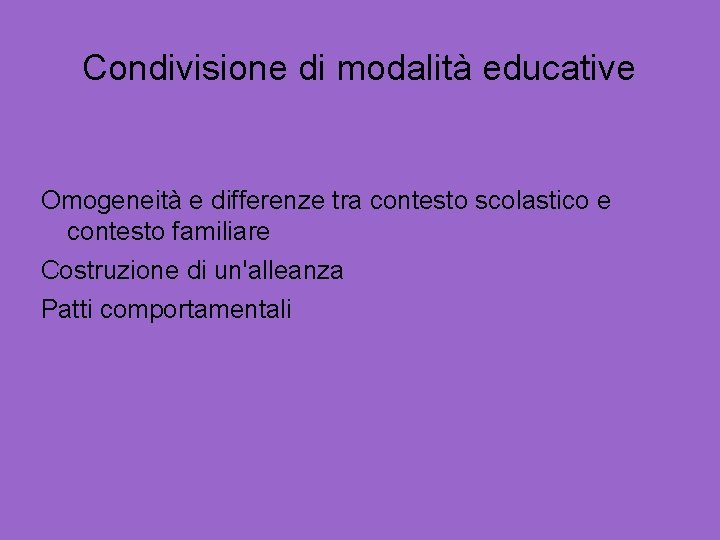 Condivisione di modalità educative Omogeneità e differenze tra contesto scolastico e contesto familiare Costruzione