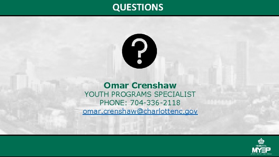 QUESTIONS Omar Crenshaw YOUTH PROGRAMS SPECIALIST PHONE: 704 -336 -2118 omar. crenshaw@charlottenc. gov 