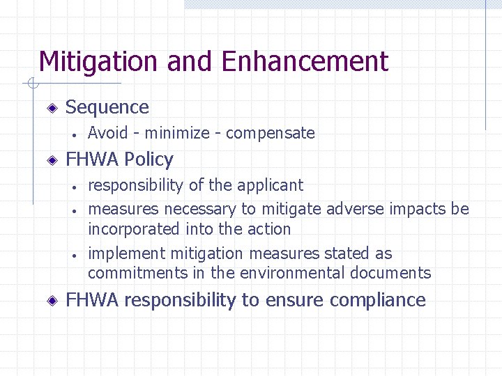 Mitigation and Enhancement Sequence • Avoid - minimize - compensate FHWA Policy • •