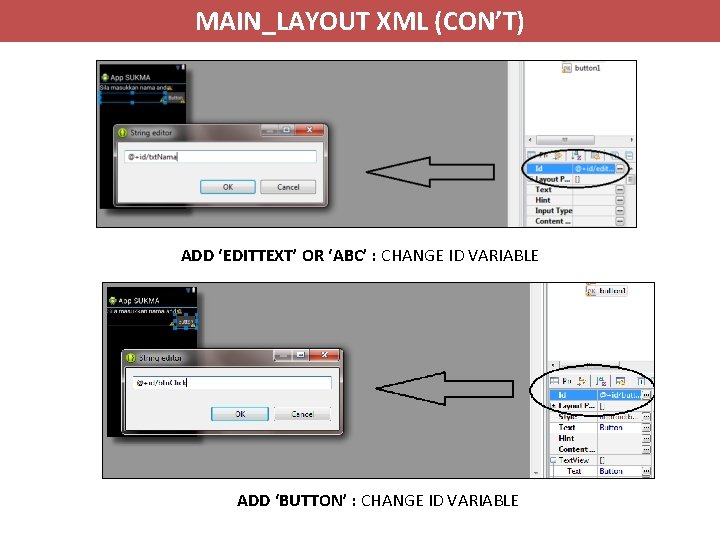 MAIN_LAYOUT XML (CON’T) ADD ‘EDITTEXT’ OR ‘ABC’ : CHANGE ID VARIABLE ADD ‘BUTTON’ :