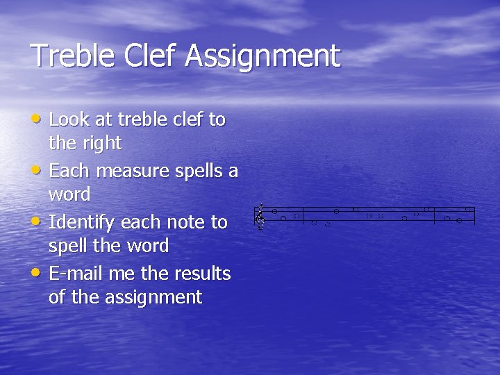 Treble Clef Assignment • Look at treble clef to • • • the right