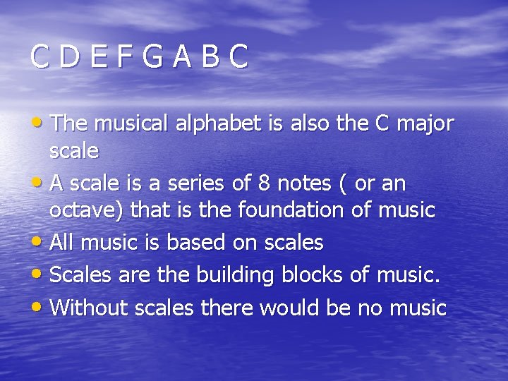 CDEFGABC • The musical alphabet is also the C major scale • A scale