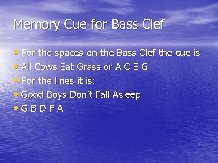 Memory Cue for Bass Clef • For the spaces on the Bass Clef the