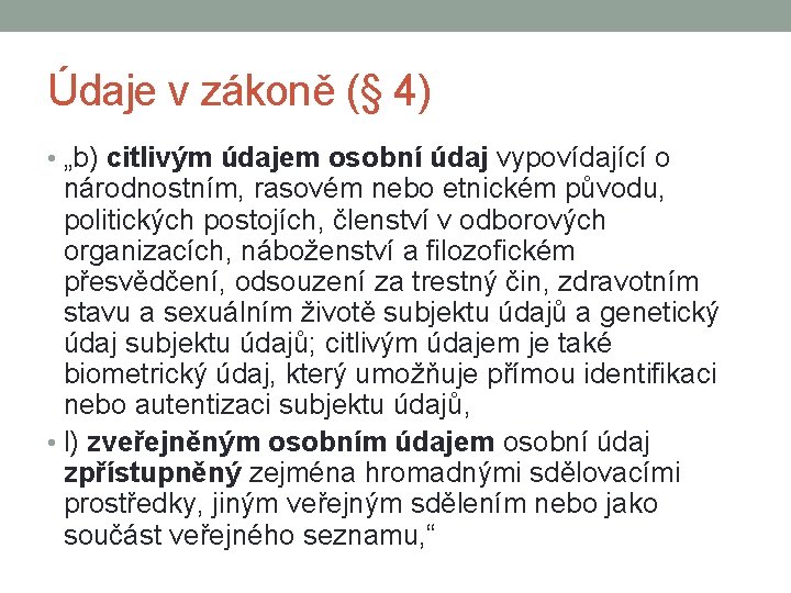 Údaje v zákoně (§ 4) • „b) citlivým údajem osobní údaj vypovídající o národnostním,