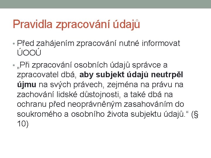 Pravidla zpracování údajů • Před zahájením zpracování nutné informovat ÚOOÚ • „Při zpracování osobních