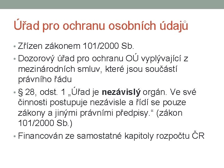 Úřad pro ochranu osobních údajů • Zřízen zákonem 101/2000 Sb. • Dozorový úřad pro