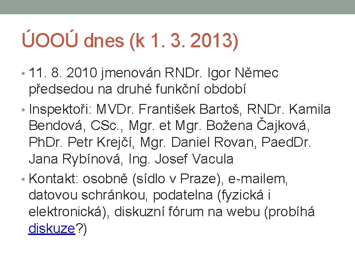 ÚOOÚ dnes (k 1. 3. 2013) • 11. 8. 2010 jmenován RNDr. Igor Němec