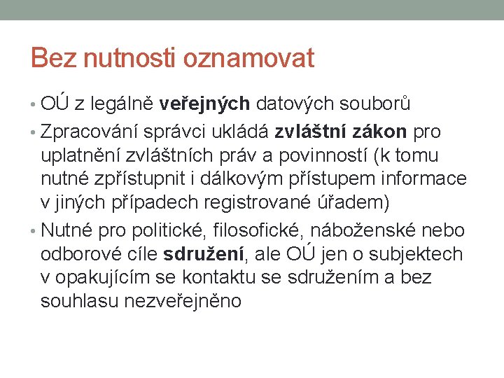 Bez nutnosti oznamovat • OÚ z legálně veřejných datových souborů • Zpracování správci ukládá