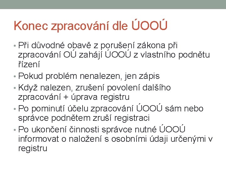 Konec zpracování dle ÚOOÚ • Při důvodné obavě z porušení zákona při zpracování OÚ