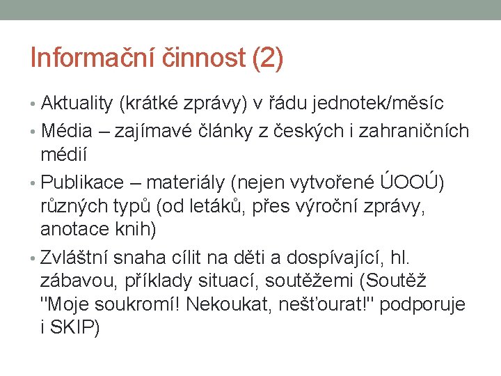 Informační činnost (2) • Aktuality (krátké zprávy) v řádu jednotek/měsíc • Média – zajímavé