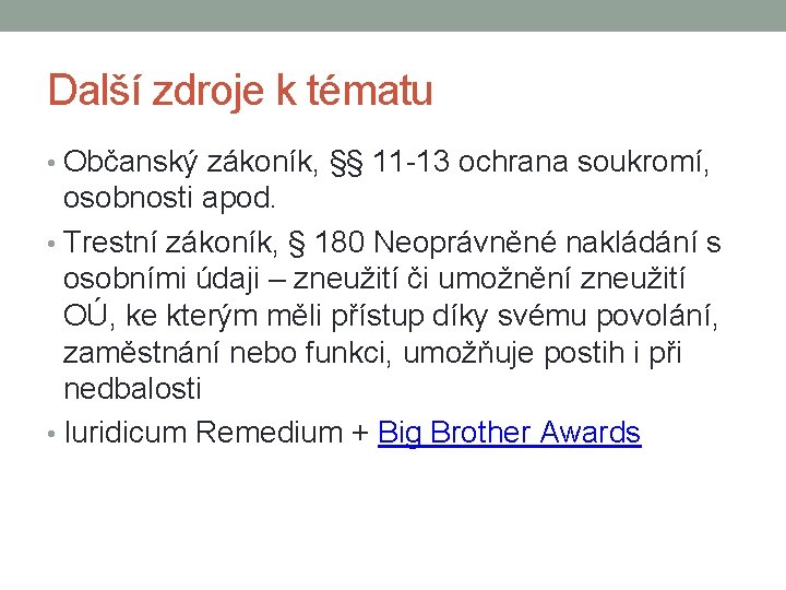 Další zdroje k tématu • Občanský zákoník, §§ 11 -13 ochrana soukromí, osobnosti apod.