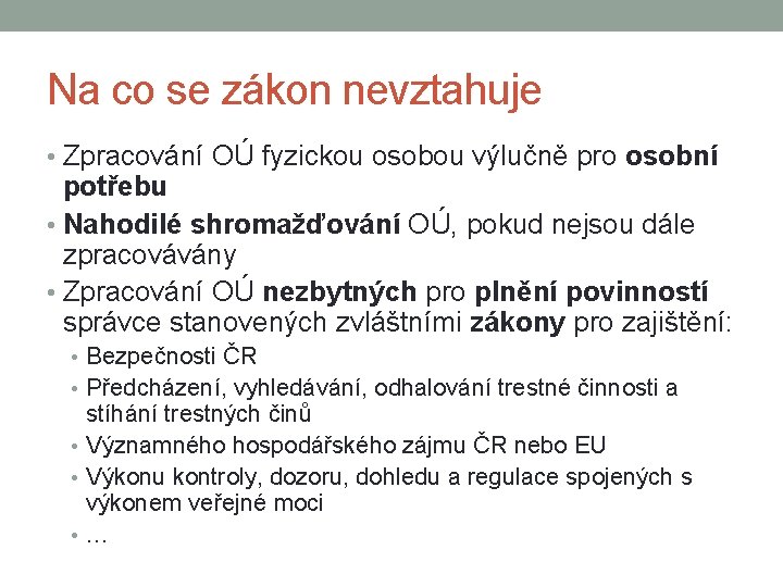 Na co se zákon nevztahuje • Zpracování OÚ fyzickou osobou výlučně pro osobní potřebu