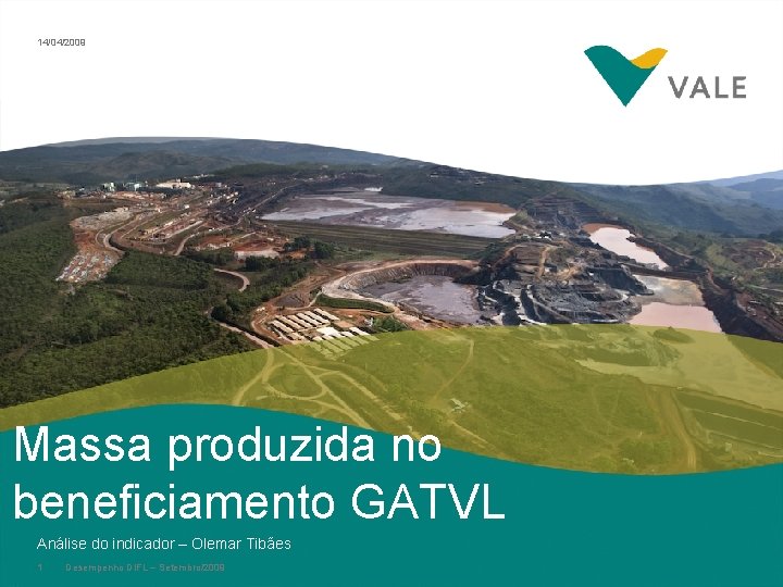 14/04/2009 Massa produzida no beneficiamento GATVL Análise do indicador – Olemar Tibães 1 Desempenho