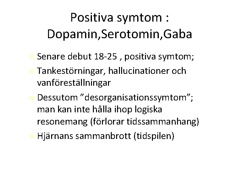 Positiva symtom : Dopamin, Serotomin, Gaba Senare debut 18 -25 , positiva symtom; Tankestörningar,