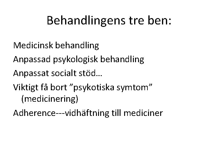 Behandlingens tre ben: Medicinsk behandling Anpassad psykologisk behandling Anpassat socialt stöd… Viktigt få bort