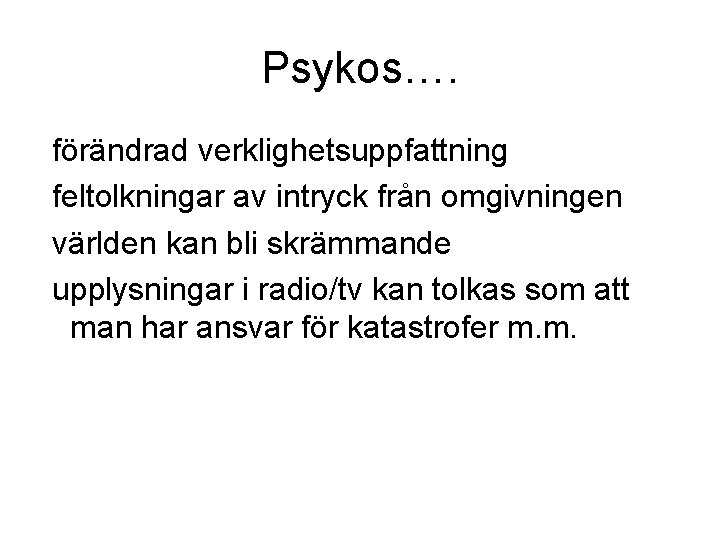 Psykos…. förändrad verklighetsuppfattning feltolkningar av intryck från omgivningen världen kan bli skrämmande upplysningar i