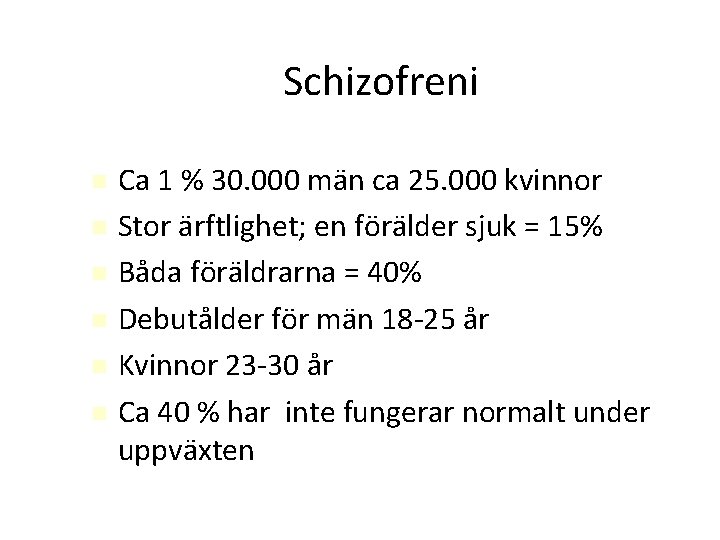 Schizofreni Ca 1 % 30. 000 män ca 25. 000 kvinnor Stor ärftlighet; en