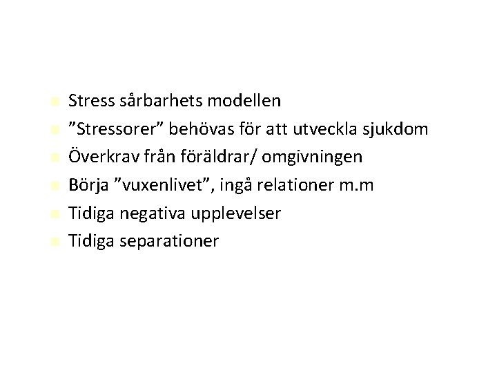  Stress sårbarhets modellen ”Stressorer” behövas för att utveckla sjukdom Överkrav från föräldrar/ omgivningen