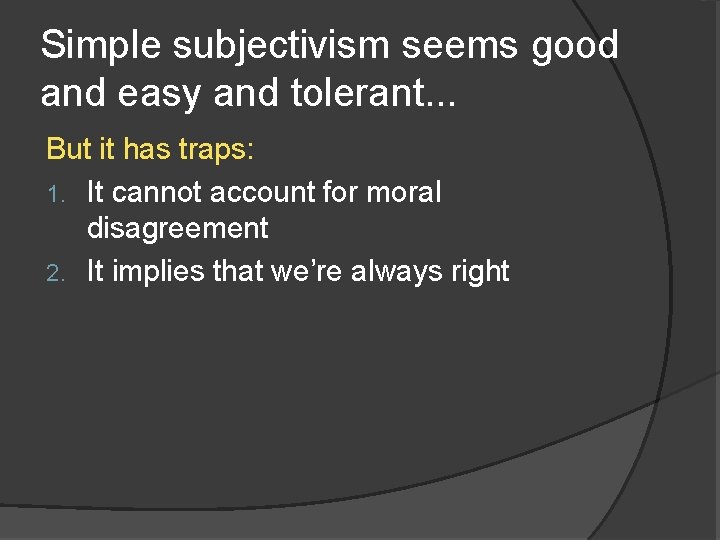 Simple subjectivism seems good and easy and tolerant. . . But it has traps: