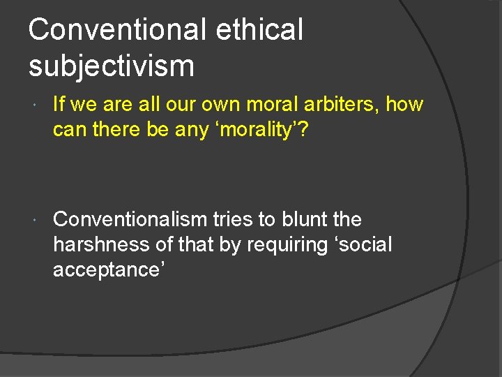 Conventional ethical subjectivism If we are all our own moral arbiters, how can there