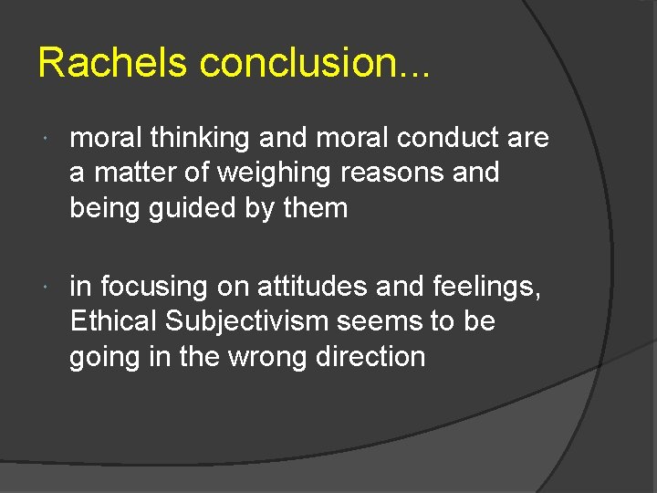 Rachels conclusion. . . moral thinking and moral conduct are a matter of weighing