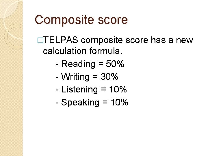 Composite score �TELPAS composite score has a new calculation formula. - Reading = 50%