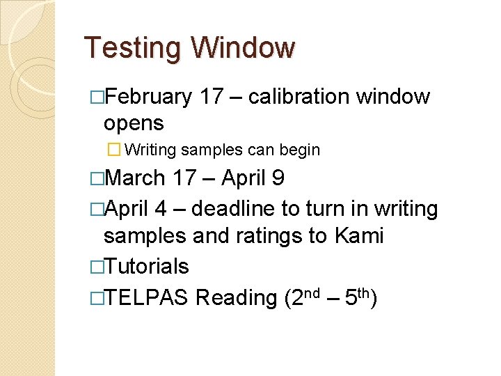 Testing Window �February 17 – calibration window opens � Writing samples can begin �March