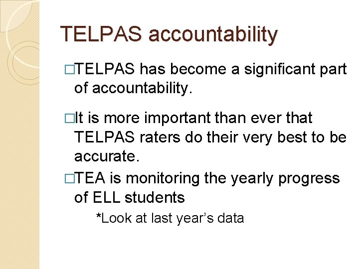 TELPAS accountability �TELPAS has become a significant part of accountability. �It is more important