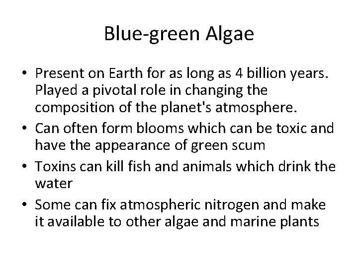 Blue-green Algae • Present on Earth for as long as 4 billion years. Played