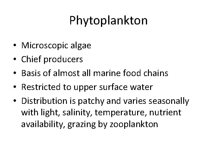 Phytoplankton • • • Microscopic algae Chief producers Basis of almost all marine food