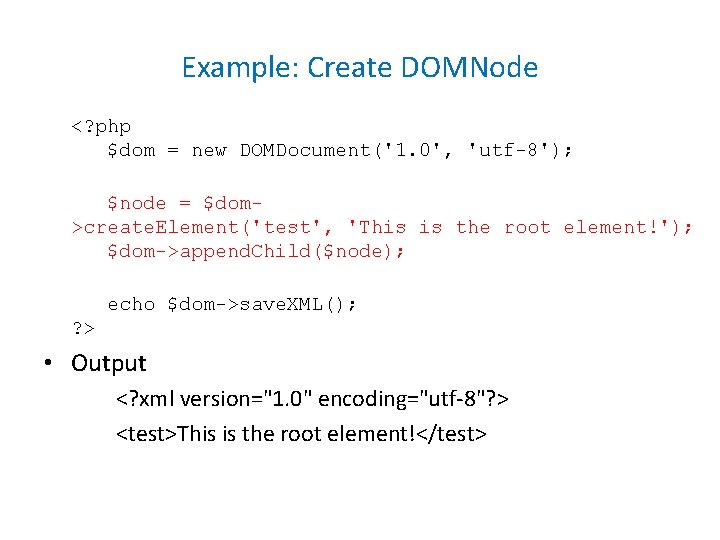 Example: Create DOMNode <? php $dom = new DOMDocument('1. 0', 'utf-8'); $node = $dom>create.