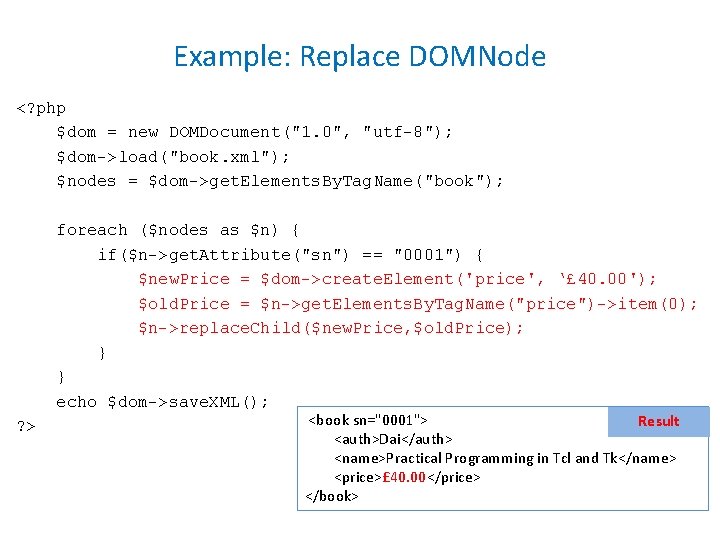 Example: Replace DOMNode <? php $dom = new DOMDocument("1. 0", "utf-8"); $dom->load("book. xml"); $nodes