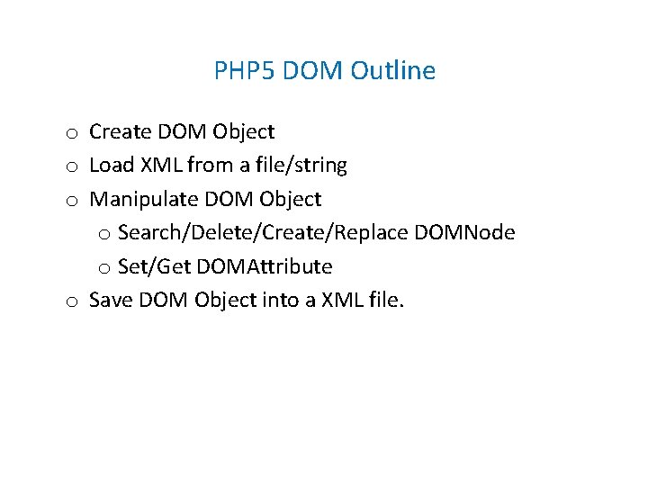 PHP 5 DOM Outline o Create DOM Object o Load XML from a file/string