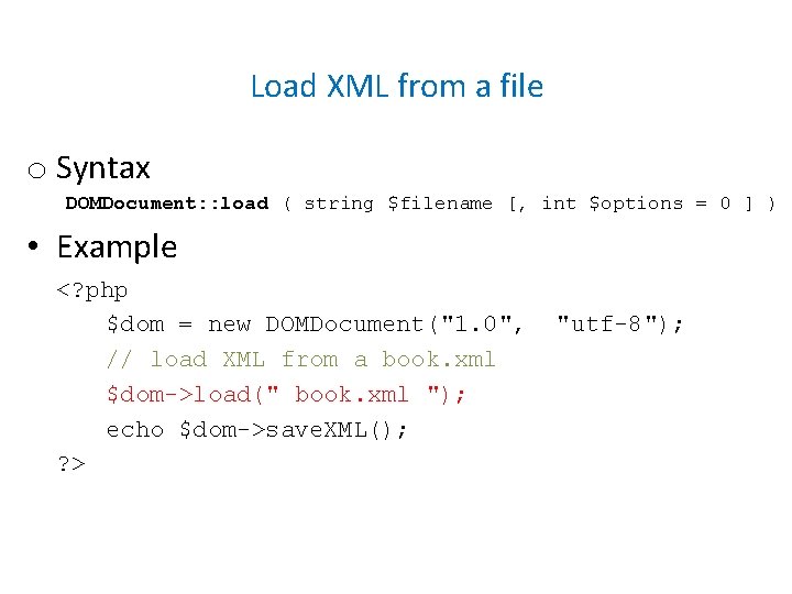 Load XML from a file o Syntax DOMDocument: : load ( string $filename [,