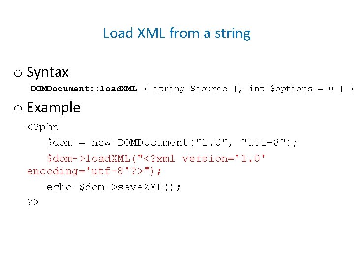 Load XML from a string o Syntax DOMDocument: : load. XML ( string $source