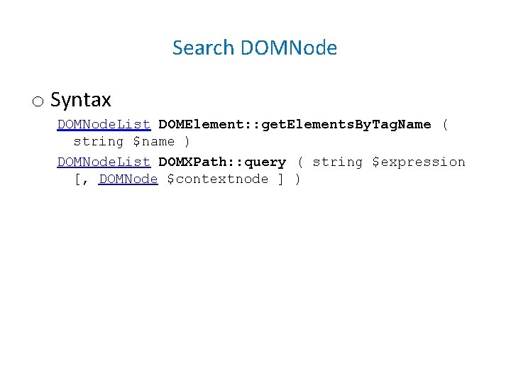 Search DOMNode o Syntax DOMNode. List DOMElement: : get. Elements. By. Tag. Name (
