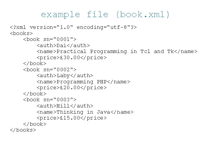 example file (book. xml) <? xml version="1. 0" encoding="utf-8"? > <books> <book sn="0001"> <auth>Dai</auth>
