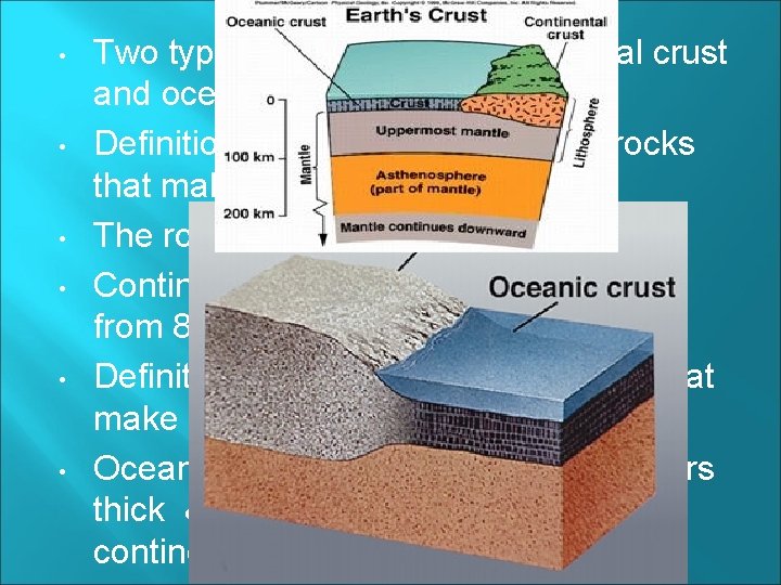  • • • Two types of crust exist: continental crust and oceanic crust